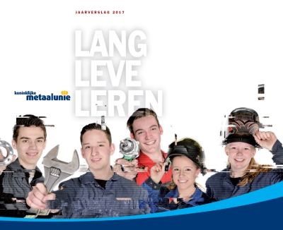 Jaarverslag Koninklijke Metaalunie 2017: boeien, binden én vinden van een vakman.